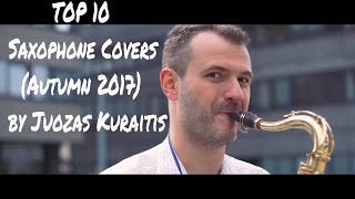 TOP 10 Saxophone Covers of Popular Songs (Autumn 2017) by Juozas Kuraitis