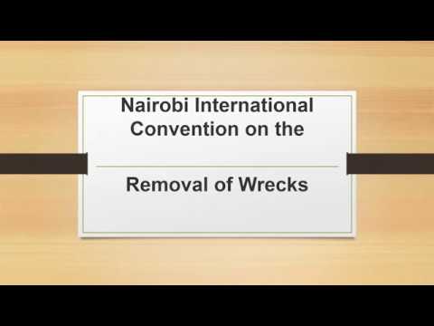 Nairobi International Convention on the Removal of Wrecks as per IMO