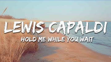 Lewis Capaldi - Hold Me While You Wait (Lyrics)