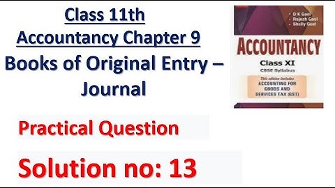 Journal | Part 13  | Class 11 | Accounts | Dk Goel solutions | Solution no: 13| Chapter 9 |