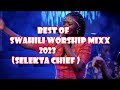 Latest swahili worship mix 2023 dj chief eunicenjeri patrickkubuya chandelierdegloire essenceworship