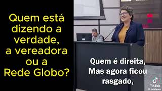 Quem está dizendo a verdade, a vereadora ou a Rede Globo? #MeioRetro
