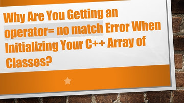 Why Are You Getting an operator= no match Error When Initializing Your C++ Array of Classes?