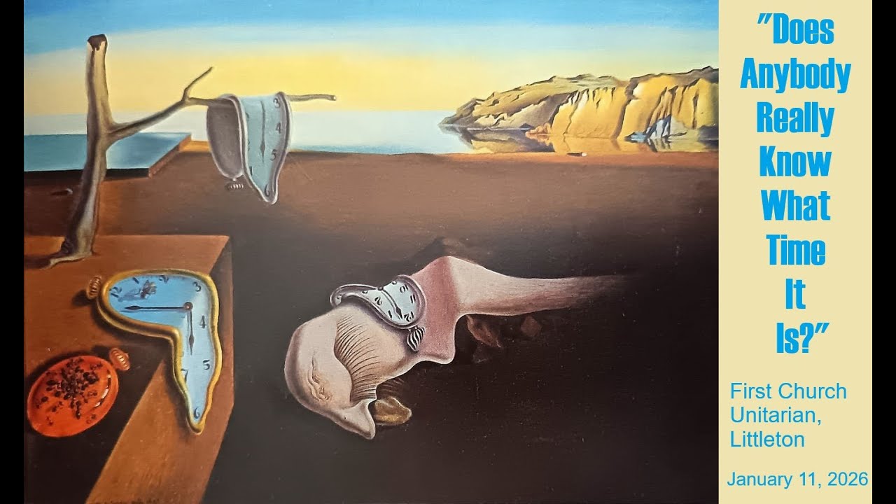 "Does Anybody Really Know What Time It Is?", First Church Unitarian, Littleton, January 11, 2026