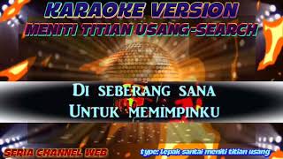 Download Lagu MENITI TITIAN USANG - SEARCH - KARAOKE VERSION MP3