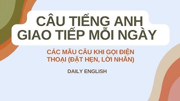 Tiếng Anh Giao Tiếp: Các Mẫu Câu Khi Gọi Điện Thoại (Đặt Hẹn, Lời Nhắn) | Daily English