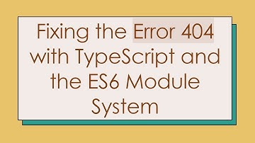 Fixing the Error 404 with TypeScript and the ES6 Module System