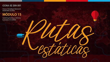 Enrutamiento IP Estático. Módulo 15. Cisco CCNA02(v7.02) 200-301.