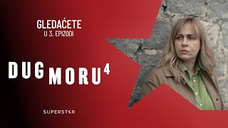 DUG MORU 4 - Gledaćete u 3. epizodi