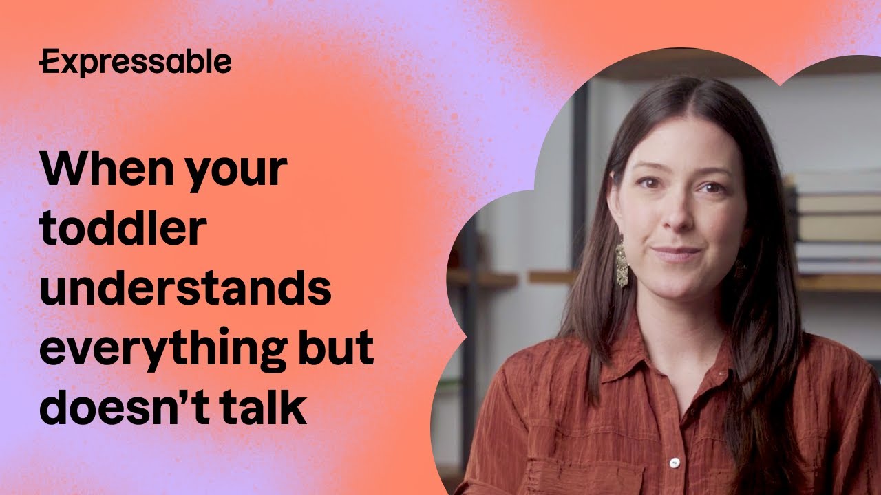 Your toddler understands everything, but isn't talking