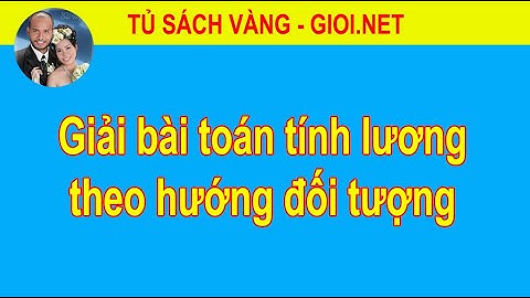 Giải bài toán tính lương theo hướng đối tượng | Tủ Sách Vàng