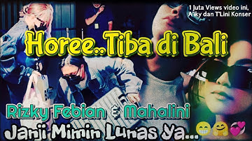 Trendingkan...!🔥💞 Rizky Febian & Mahalini Tiba di Bali, Pagi Ini (5/5/2022), Janji Mimin Lunas Ya😁🙏