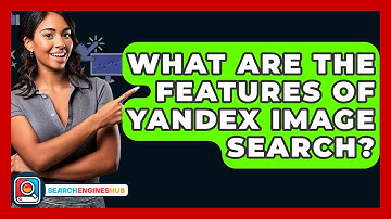 What Are The Features Of Yandex Image Search? - SearchEnginesHub.com