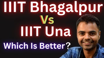 IIIT Una Vs IIIT Bhagalpur Which is Better ? Fees Average Package, Highest Package, Placement