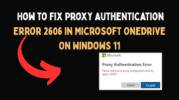 How to Fix Proxy Authentication Error 2606 in Microsoft OneDrive On Windows 11
