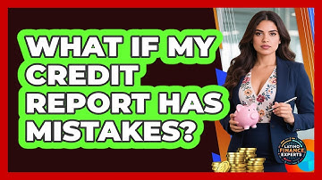 What If My Credit Report Has Mistakes? - Latino Finance Experts