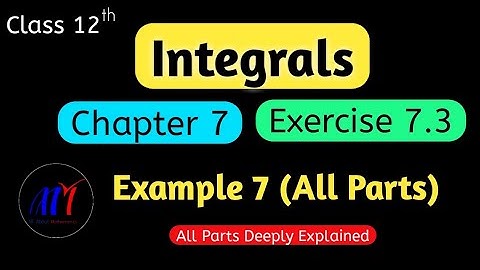 Chapter 7 Integrals Exercise 7.3 ( Example 7 All Parts ) Class 12 Maths || NCERT Solutions