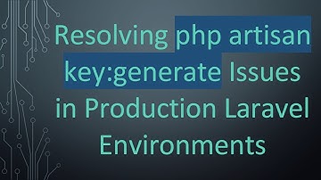 Resolving php artisan key:generate Issues in Production Laravel Environments