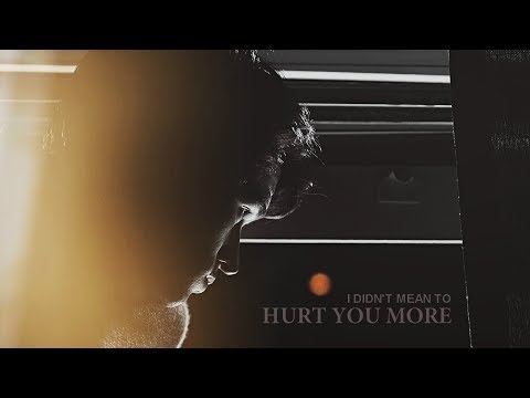 I didn't mean to hurt you more.