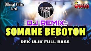 DJ REMIX SOMAHE BEBOTOH - DEK ULIK