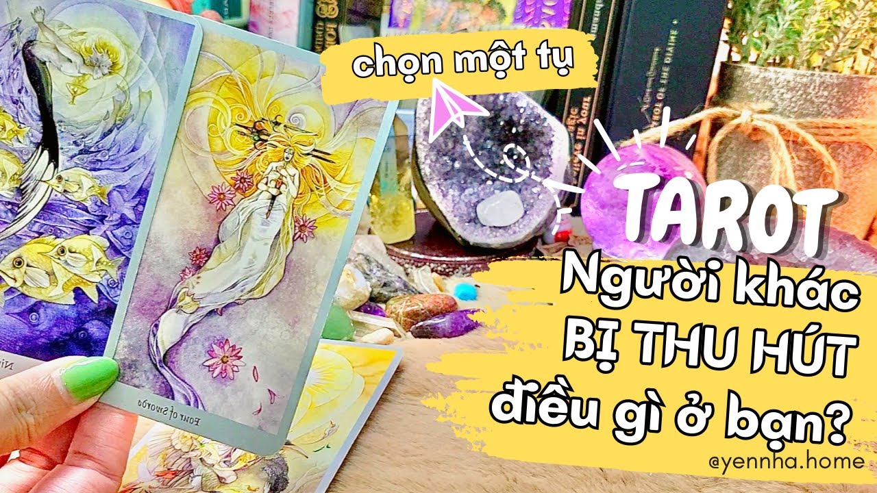 CHỌN MỘT BỘ BÀI TAROT ¤ SỨC HÚT CỦA BẠN LÀ GÌ? Người khác bị thu hút điều gì ở bạn?