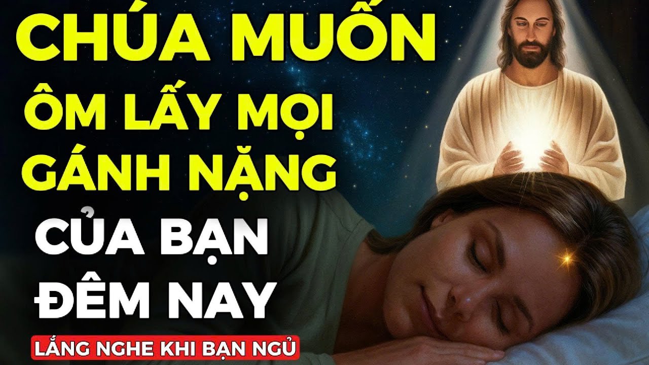 🔴 ĐÊM NAY, CHÚA MUỐN BẠN HÃY ĐỂ LẠI MỌI GÁNH NẶNG CHO NGÀI | LỜI CẦU NGUYỆN BUỔI TỐI