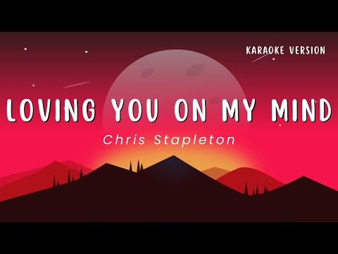 Loving You On My Mind - Chris Stapleton (Karaoke Version)