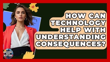 How Can Technology Help With Understanding Consequences? - Answers About Autism