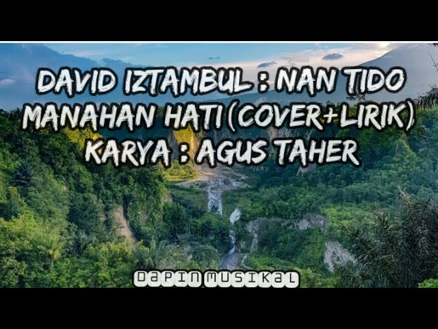 DAVID IZTAMBUL : NAN TIDO MANAHAN HATI (COVER+LIRIK) LAGU MINANG TERBAIK 2021. class=