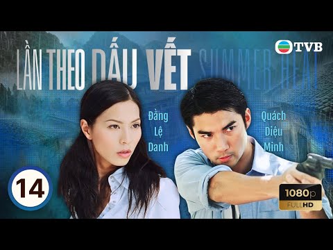 Phim TVB lồng tiếng Lần Theo Dấu Vết (Summer Heat) 14/20 | Đằng Lệ Danh, Mã Đức Chung | 2006