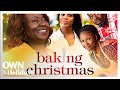 UNLOCKED Full Movie: “Baking Christmas” | OWN For The Holidays | OWN