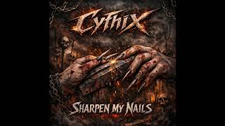 Cythix - Sharpen My Nails