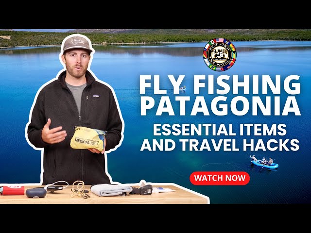 Travel Tips and Recommended Gear for Fly Fishing in Patagonia