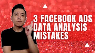 3 Facebook Ads Data Analysis Mistakes to Avoid