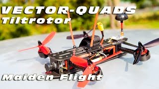 Vector Quads Tilt Rotor Quadcopter - Maiden Flight! :)