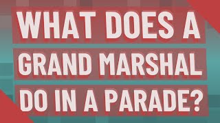 What does a grand marshal do in a parade News