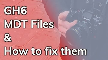 GH6 MDT files & how to fix them