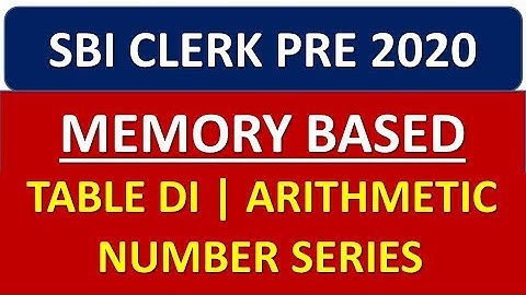 SBI CLERK PRE 2020 MEMORY BASED TABLE DI, ARITHMETIC, NUMBER SERIES