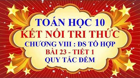 Toán học lớp 10 - Kết nối tri thức - Chương 8 - Bài 23 - Quy tắc Đếm - Tiết 1
