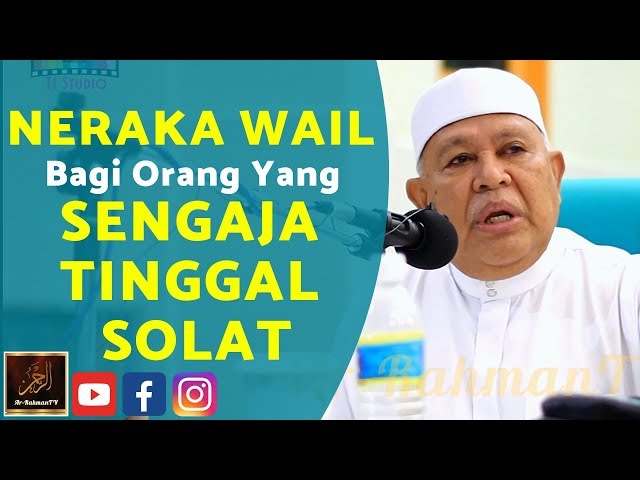 Datuk Abu Hasan Din - NERAKA WAIL Bagi Orang Yang SENGAJA TINGGAL SOLAT class=