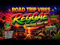 RELAXING ROAD TRIP REGGAE MIX 2026 🔥 Best English Reggae Love Songs 🔥 All Time Favorite Songs