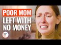 POOR MOM LEFT WITH NO MONEY | @DramatizeMe