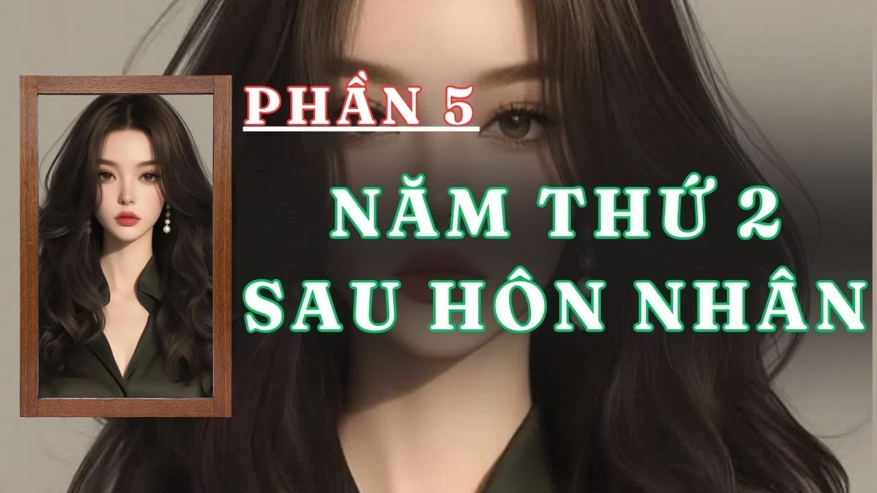 [ TRUYỆN AUDIO ] NĂM THỨ HAI SAU HÔN NHÂN - PHẦN 5 /5  | GIANG TUỆ MẪN AUDIO CHỮA LÀNH | REVIEW |