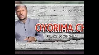 Prince Gozie Okeke | Oyorima Chi |  Nigerian Gospel Music