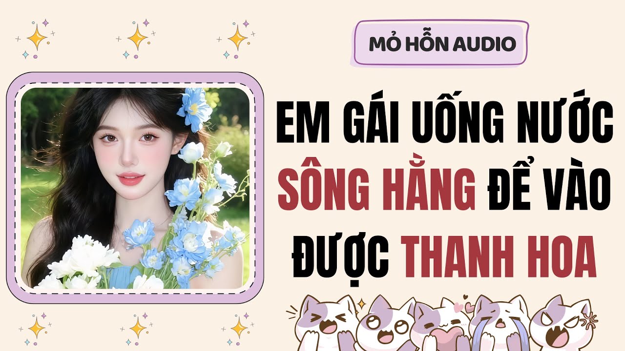 Truyện Audio | Em gái uống nước sông hằng để vào được Thanh Hoa | Mỏ Hỗn Audio #fullaudio