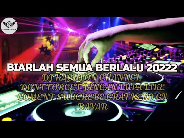 DJ BIARLAH SEMUA BERLALU TERBARU 2022 DJ KAGULON CHANNEL class=