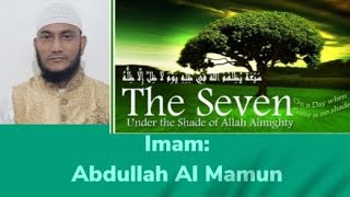 The Seven under the shade of Allah. Imam: Abdullah Al Mamun