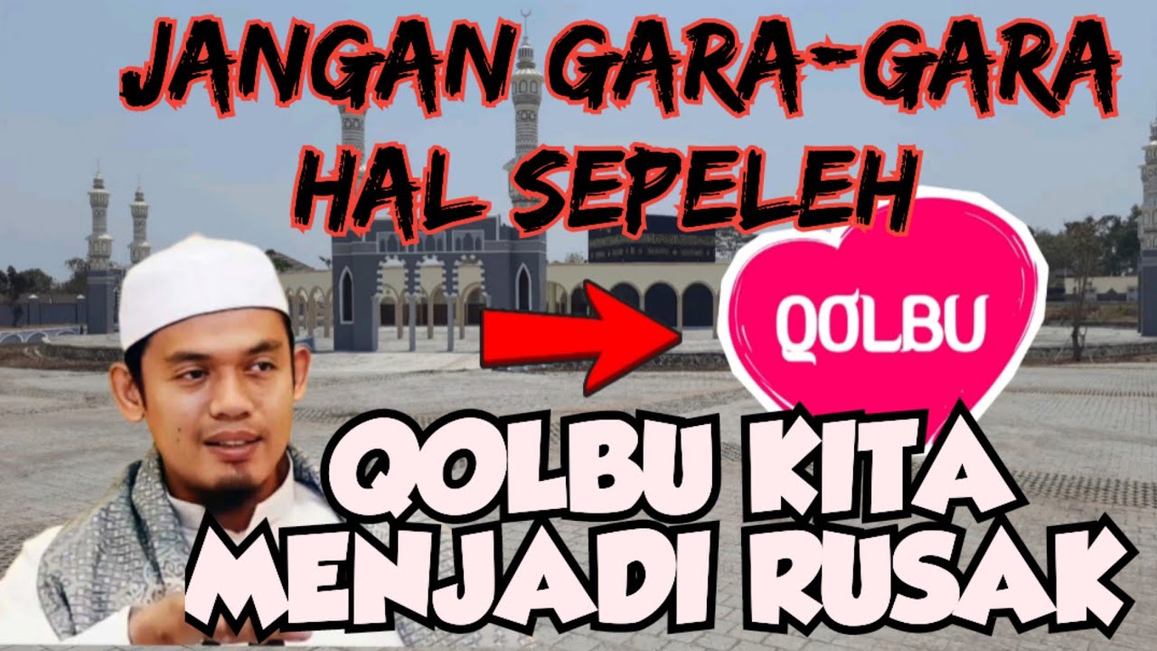 JANGAN GARA-GARA INI QOLBU KITA MENJADI RUSAK [BUYA ARRAZY HASYIM]