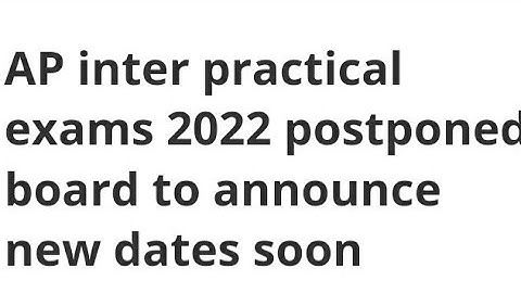 AP INTER PRACTICAL EXAM 2022 POSTPONED:BOARD TO ANNOUNCED NEW EXAM DATE,LATEST NEWS AP EXAM DATE OUT