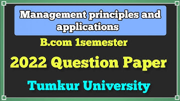 B.com 1sem MANAGEMENT PRINCIPLES AND APPLICATIONS QUESTIONS PAPER. NEP SYALLABUS. TUMKUR UNIVERSITY.